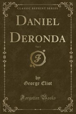 Daniel Deronda, Vol. 3 (Classic Reprint) - Eliot, George