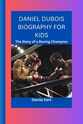 Daniel DuBois Biography for Kids: The Story of a Boxing Champion - Kart, Daniel