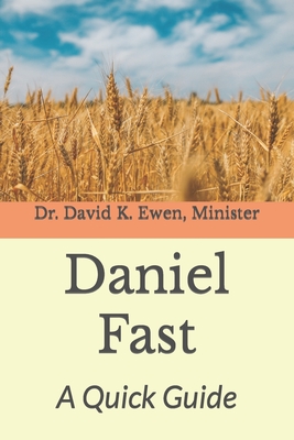 Daniel Fast: A Quick Guide - Ewen, David K