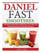 Daniel Fast Smoothies: Scrumptious and Nutritious Blend of Flavors That Make Up a Mouth Watering Array of Smoothie Beverages