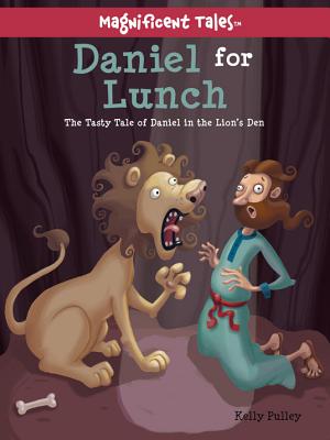 Daniel for Lunch: The Tasty Tale of Daniel in the Lions' Den - Pulley, Kelly