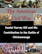 Daniel Harvey Hill and His Contribution to the Battle of Chickamauga