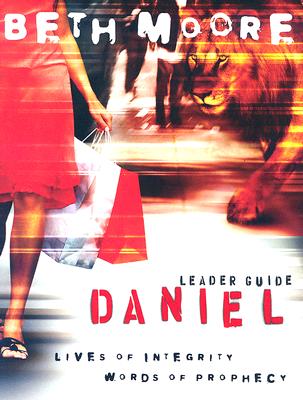 Daniel - Leader Guide: Lives of Integrity, Words of Prophecy - Moore, Beth
