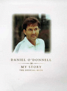 Daniel O'Donnell: My Story - The Official Book