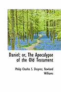 Daniel; Or, the Apocalypse of the Old Testament