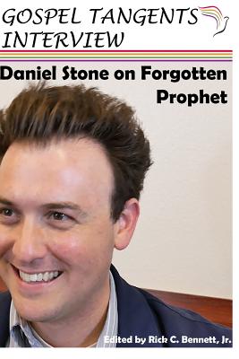 Daniel Stone on Forgotten Prophet - Stone, Daniel (Narrator), and Bennett, Rick (Editor), and Interview, Gospel Tangents