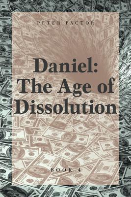 Daniel: The Age of Dissolution - Pactor, Peter