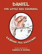 Daniel, The Little Red Squirrel: Learns His Lessons - Young, Sandra M