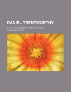 Daniel Trentworthy: A Tale of the Great Fire of Chicago