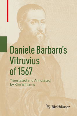 Daniele Barbaro's Vitruvius of 1567 - Williams, Kim (Translated by), and Mitrovic , Branko (Foreword by), and Tavernor, Robert (Foreword by)