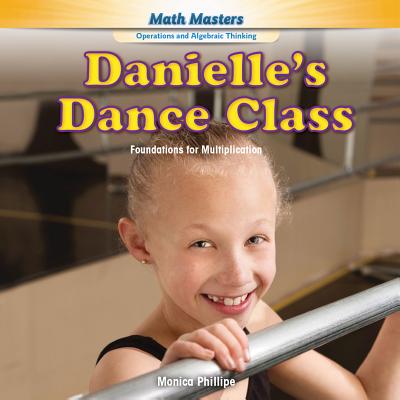 Danielle's Dance Class: Foundations for Multiplication - Phillipe, Monica