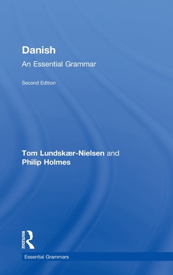Danish: An Essential Grammar - Lundskaer-Nielsen, Tom, and Holmes, Philip