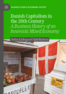 Danish Capitalism in the 20th Century: A Business History of an Innovistic Mixed Economy