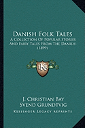 Danish Folk Tales: A Collection Of Popular Stories And Fairy Tales From The Danish (1899)