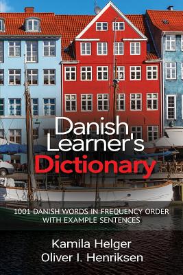 Danish Learner's Dictionary: 1001 Danish Words in Frequency Order with Example Sentences - Helger, Kamila, and Henriksen, Oliver