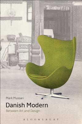 Danish Modern: Between Art and Design - Mussari, Mark