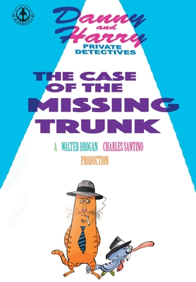 Danny and Harry Private Detectives: The Case of the Missing Trunk - Santino, Charles