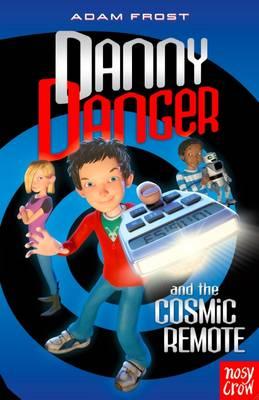Danny Danger and the Cosmic Remote - Frost, Adam