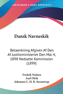 Dansk Navneskik: Betaenkning Afgiven Af Den Af Justitsministeriet Den Mai 4, 1898 Nedsatte Kommission (1899)