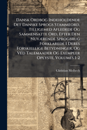 Dansk Ordbog Indeholdende Det Danske Sprogs Stammeord, Tilligemed Afledede Og Sammensatte Ord, Efter Den Nuv]rende Sprogbrug Forklarede I Deres Forskiellige Betydninger, Og Ved Talemaader Og Exempler Oplyste, Volumes 1-2