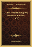 Dansk Retskrivnings Og Fremmed-Ordbog (1900)