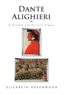 Dante Alighieri: A Divided and Divisive Figure