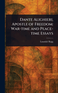 Dante Alighieri, Apostle of Freedom: War-time and Peace-time Essays