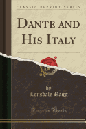 Dante and His Italy (Classic Reprint)