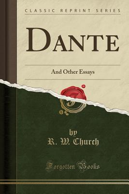 Dante: And Other Essays (Classic Reprint) - Church, Richard William