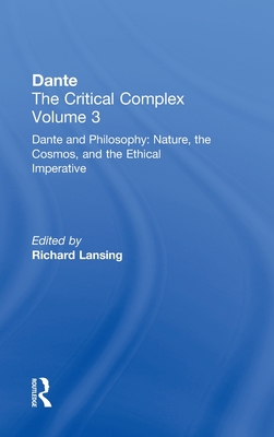 Dante and Philosophy: Nature, the Cosmos, and the Ethical Imperative: Dante: The Critical Complex - Lansing, Richard (Editor)