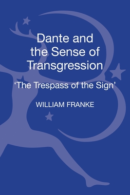 Dante and the Sense of Transgression: 'The Trespass of the Sign' - Franke, William, Professor