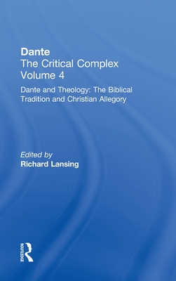 Dante and Theology: The Biblical Tradition and Christian Allegory: Dante: The Critical Complex - Lansing, Richard (Editor)