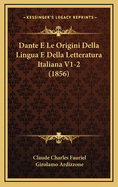 Dante E Le Origini Della Lingua E Della Letteratura Italiana V1-2 (1856)