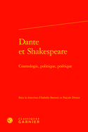 Dante Et Shakespeare: Cosmologie, Politique, Poetique