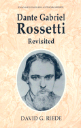 Dante Gabriel Rossetti Revisited - Riede, David