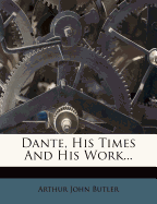 Dante, His Times and His Work