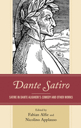 Dante Satiro: Satire in Dante Alighieri's Comedy and Other Works