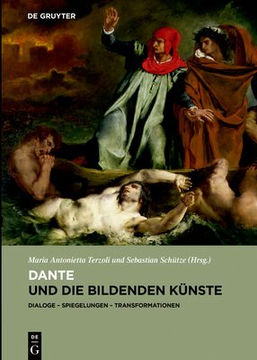 Dante Und Die Bildenden K?nste: Dialoge - Spiegelungen - Transformationen - Terzoli, Maria Antonietta (Editor), and Sch?tze, Sebastian (Editor)