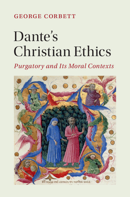 Dante's Christian Ethics: Purgatory and Its Moral Contexts - Corbett, George