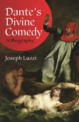 Dante's Divine Comedy: A Biography - Luzzi, Joseph