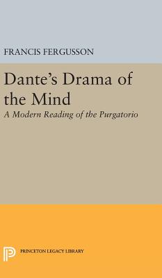 Dante's Drama of the Mind: A Modern Reading of the Purgatorio - Fergusson, Francis