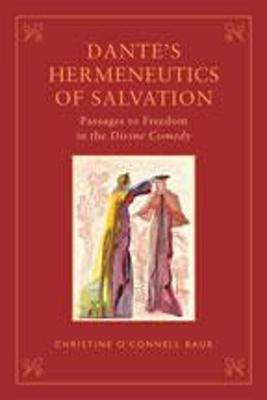 Dante's Hermeneutics of Salvation: Passages to Freedom in the Divine Comedy - O'Connell Baur, Christine