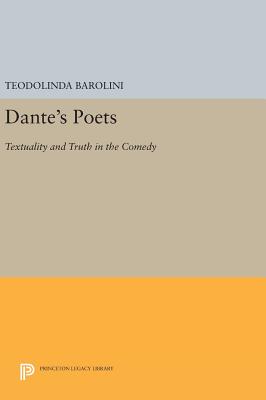Dante's Poets: Textuality and Truth in the COMEDY - Barolini, Teodolinda