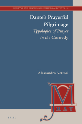 Dante's Prayerful Pilgrimage: Typologies of Prayer in the Comedy - Vettori, Alessandro