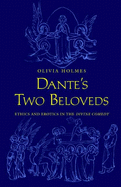 Dante's Two Beloveds: Ethics and Erotics in the "divine Comedy"