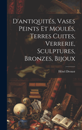 D'Antiquites, Vases Peints Et Moules, Terres Cuites, Verrerie, Sculptures, Bronzes, Bijoux