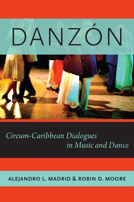 Danzn: Circum-Carribean Dialogues in Music and Dance - Madrid, Alejandro L., and Moore, Robin D.