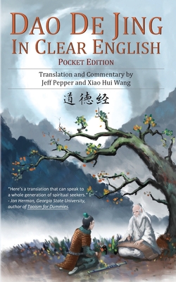 Dao De Jing in Clear English: Pocket Edition - Lao Tzu, and Pepper, Jeff, and Wang, Xiao Hui (Translated by)