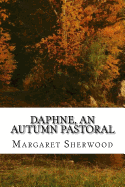 Daphne, an Autumn Pastoral: (Margaret Sherwood Classics Collection)