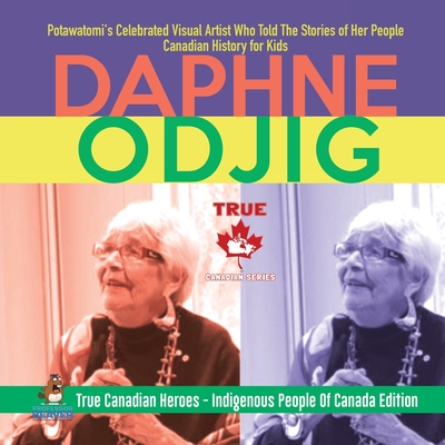 Daphne Odjig - Potawatomi's Celebrated Visual Artist Who Told The Stories of Her People Canadian History for Kids True Canadian Heroes - Indigenous People Of Canada Edition - Professor Beaver